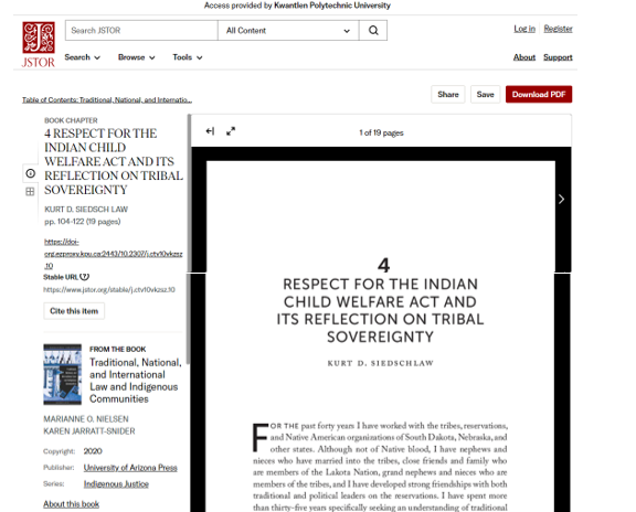 Screenshot of a book chapter. Top left shows JSTOR logo, underneath reads: Book Chapter. 4 Respect for the Indian Child Welfare Act and its reflection on tribal sovereignty. Kurt D. Siedschlaw. pp. 104-122 (19 pages). https://doi.org... Stable URL https://www.jstor.org... From the book Traditional, national, and international law and Indigenous communities. Marianne O. Nielsen, Karen Jarrat-Snider. 2000. University of Arizona Press.