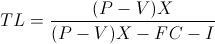 Total Leverage Equation 3: TL = Total Leverage. P = Unit Revenue. V = Unit Variable Cost. X = Units Sold. FC = Fixed Costs. I = Interest Expense.